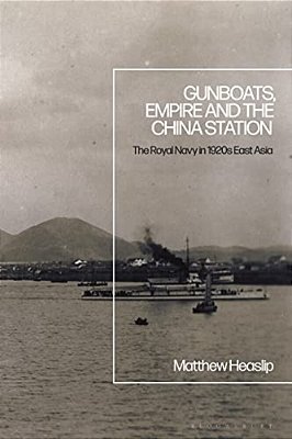 Gunboats, Empire And The China Station: The Royal Navy In 1920S East Asia-..