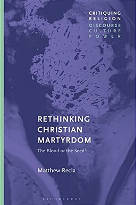 Rethinking Christian Martyrdom: The Blood Or The Seed?-..