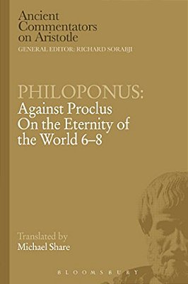 Philoponus: Against Proclus On The Eternity Of The World 6-8-..