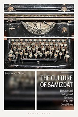 The Culture Of Samizdat: Literature And Underground Networks In The Late Soviet Union-..