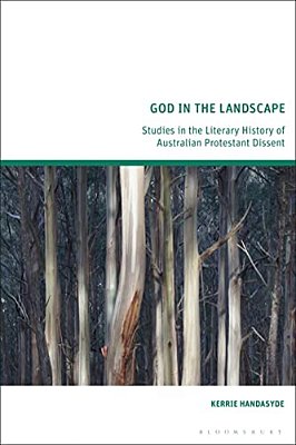God In The Landscape: Studies In The Literary History Of Australian Protestant Dissent-..