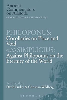 Philoponus: Corollaries On Place And Void With Simplicius: Against Philoponus On The Eternity Of The World-..