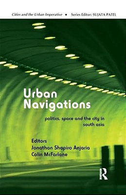 Urban Navigations: Politics, Space And The City In South Asia-..