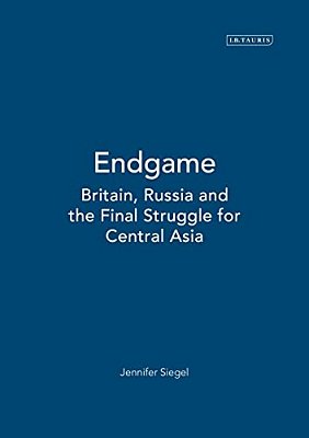 Endgame: Britain, Russia And The Final Struggle For Central Asia-..