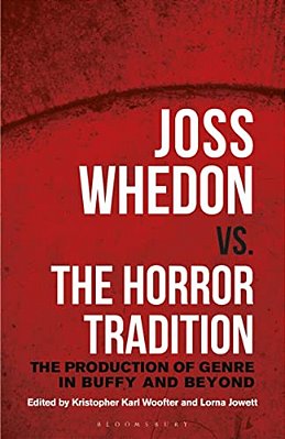 Joss Whedon Vs. The Horror Tradition: The Production Of Genre In Buffy And Beyond-..