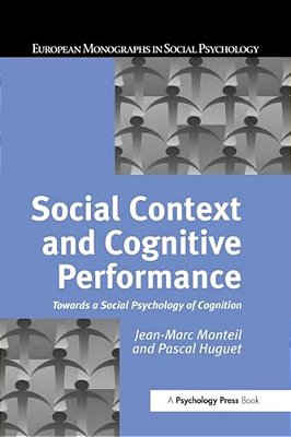Social Context And Cognitive Performance: Towards A Social Psychology Of Cognition-..