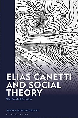 Elias Canetti And Social Theory: The Bond Of Creation-..