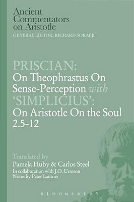 Priscian: On Theophrastus On Sense-Perception With 'Simplicius': On Aristotle On The Soul 2.5-12-..