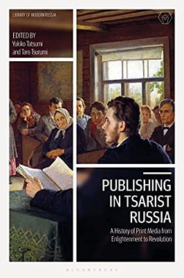 Publishing In Tsarist Russia: A History Of Print Media From Enlightenment To Revolution-..