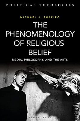 The Phenomenology Of Religious Belief: Media, Philosophy, And The Arts-..