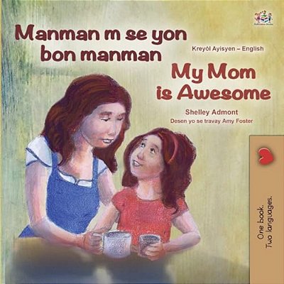 My Mom Is Awesome (Haitian Creole English Bilingual Book)-..
