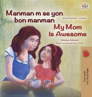 My Mom Is Awesome (Haitian Creole English Bilingual Book)-..
