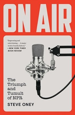 On Air: The Triumph And Tumult Of Npr-..