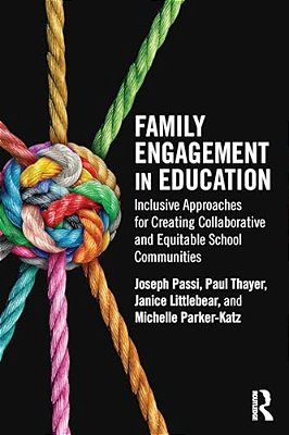 Family Engagement In Education: Inclusive Approaches For Creating Collaborative And Equitable School Communities-..