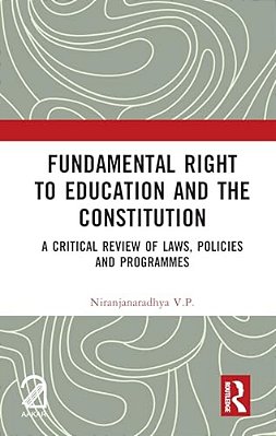 Fundamental Right To Education And The Constitution: A Critical Review Of Laws, Policies And Programmes-..