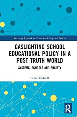Gaslighting School Educational Policy In A Post-Truth World: Systems, Schools And Society-..
