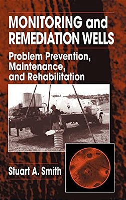 Monitoring And Remediation Wells: Problem Prevention, Maintenance, And Rehabilitation-..