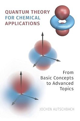 Quantum Theory For Chemical Applications: From Basic Concepts To Advanced Topics-..