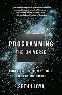 Programming The Universe: A Quantum Computer Scientist Takes On The Cosmos-..