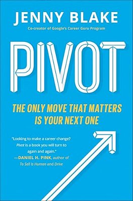 Pivot: The Only Move That Matters Is Your Next One-..