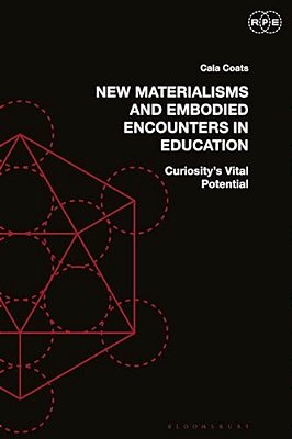 New Materialisms And Embodied Encounters In Education: Curiosity's Vital Potential-..