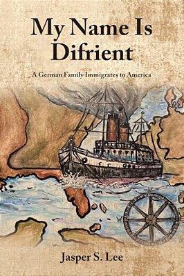 My Name Is Difrient: A German Family Immigrates To America-..