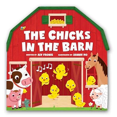 The Chicks In The Barn (A Barn-Shaped Novelty Board Book For Toddlers)-..