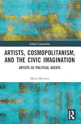 Artists, Cosmopolitanism, And The Civic Imagination: Artists As Political Agents-..