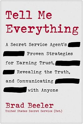 Tell Me Everything: A Secret Service Agent's Proven Strategies For Earning Trust, Revealing The Truth, And Communicating With Anyone-..
