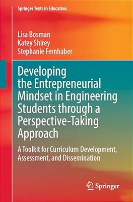 Developing The Entrepreneurial Mindset In Engineering Students Through A Perspective-Taking Approach: A Toolkit For Curriculum Development, Assessment-..