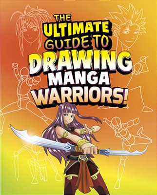 The Ultimate Guide To Drawing Manga Warriors!-..