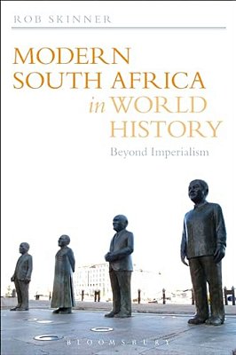 Modern South Africa In World History: Beyond Imperialism-..