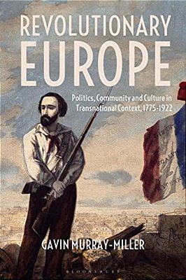 Revolutionary Europepolitics, Community And Culture In Transnational Context, 1775-1922-..