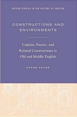Constructions And Environments: Copular, Passive, And Related Constructions In Old And Middle English-..