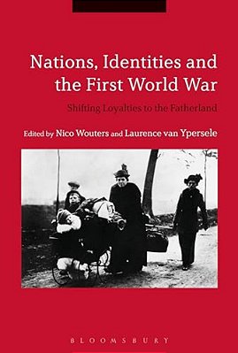 Nations, Identities And The First World War: Shifting Loyalties To The Fatherland-..