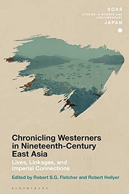 Chronicling Westerners In Nineteenth-Century East Asia: Lives, Linkages, And Imperial Connections-..