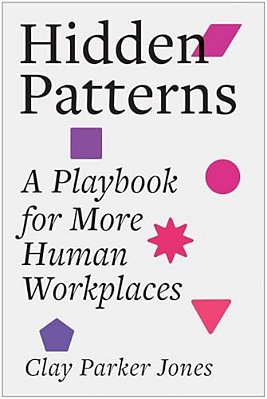 Hidden Patterns: A Playbook For More Human Workplaces-..