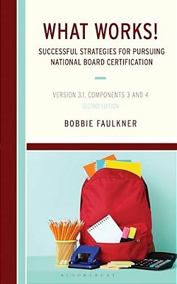 What Works! Successful Strategies For Pursuing National Board Certification: Version 3.1, Components 3 And 4-..