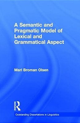 A Semantic And Pragmatic Model Of Lexical And Grammatical Aspect-..