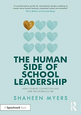 The Human Side Of School Leadership: How Courage, Connection And Care Transform Culture-..