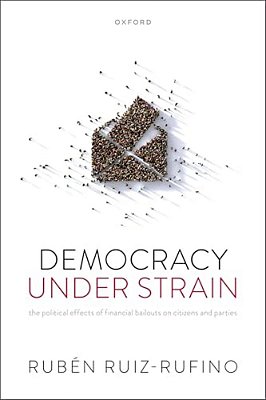 Democracy Under Strain: The Political Effects Of Financial Bailouts On Citizens And Parties-..