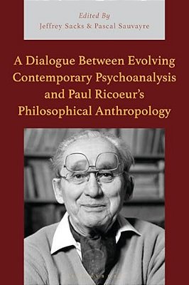A Dialogue Between Evolving Contemporary Psychoanalysis And Paul Ricoeur's Philosophical Anthropology-..