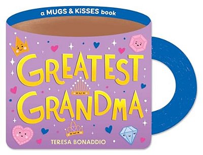 Greatest Grandma (A Mugs & Kisses Shaped Board Book For Toddlers)-..