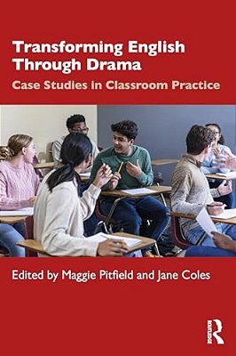 Transforming English Through Drama: Case Studies In Classroom Practice-..
