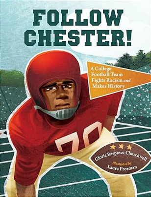 Follow Chester!: A College Football Team Fights Racism And Makes History-..