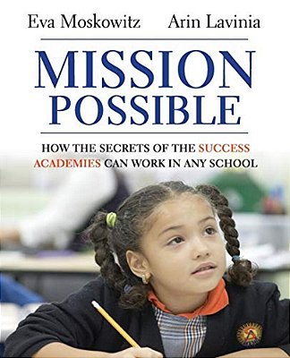 Mission Possible: How The Secrets Of The Success Academies Can Work In Any School [With Dvd ROM]-..