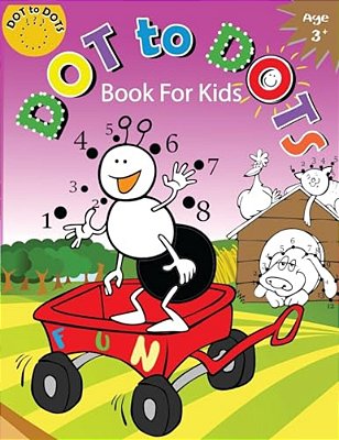 Dot To Dots Book For Kids Ages 3+: Children Activity Connect The Dots, Coloring Book For Kids Ages 2-4 3-5-..