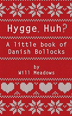 Hygge. Huh? A Little Book Of Danish Bollocks-..