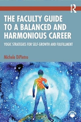 The Faculty Guide To A Balanced And Harmonious Career: Yogic Strategies For Self-Growth And Fulfillment-..