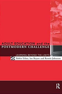 Adult Education And The Postmodern Challenge: Learning Beyond The Limits-..